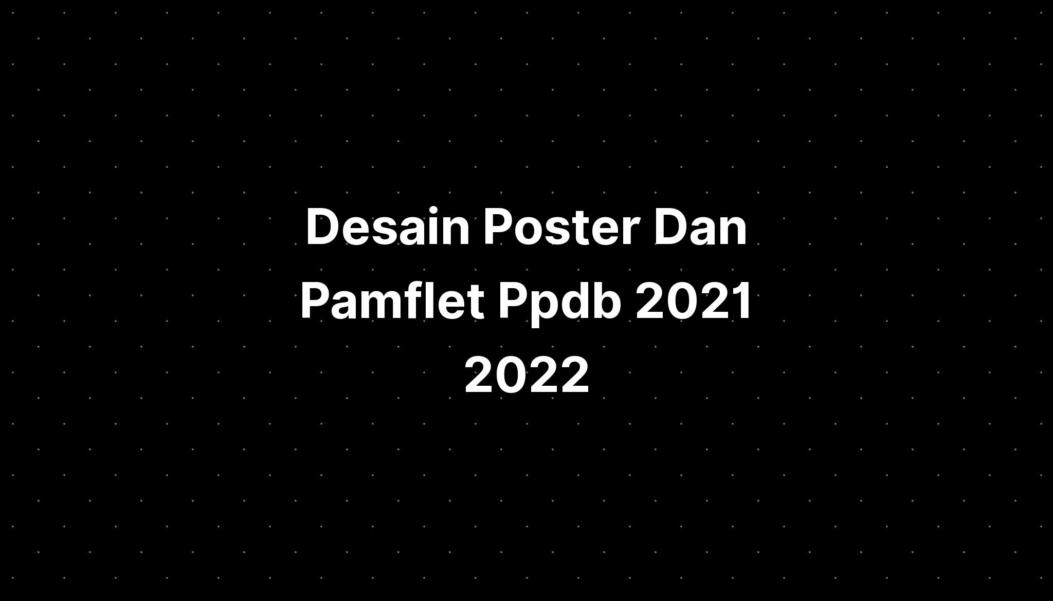 Desain Poster Dan Pamflet Ppdb 2021 2022 IMAGESEE